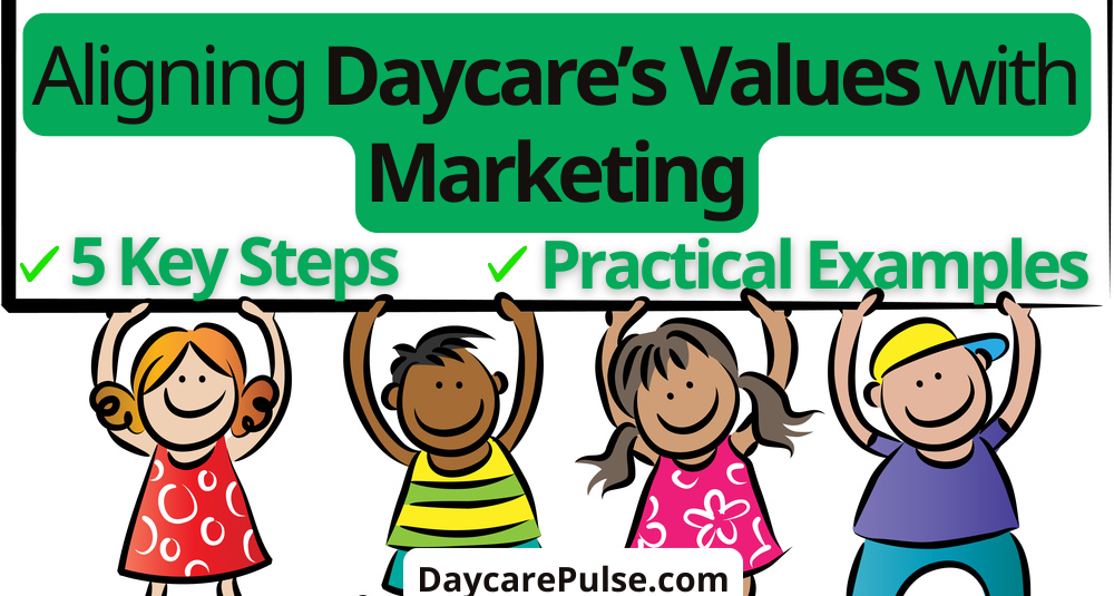 5 steps to align your daycare’s values with marketing and create a nurturing, value-driven environment.