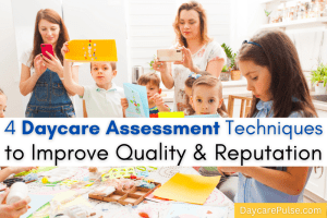 Overwhelmed by daycare assessments? Learn 4 strategies to optimize child care and boost your reputation.